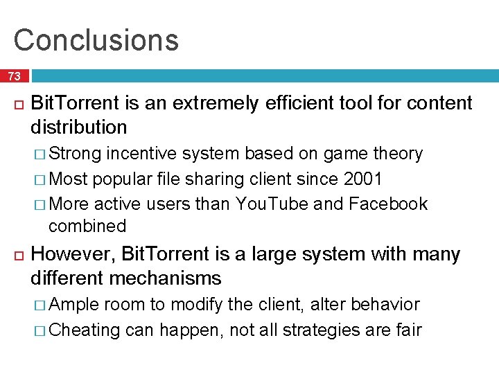Conclusions 73 Bit. Torrent is an extremely efficient tool for content distribution � Strong