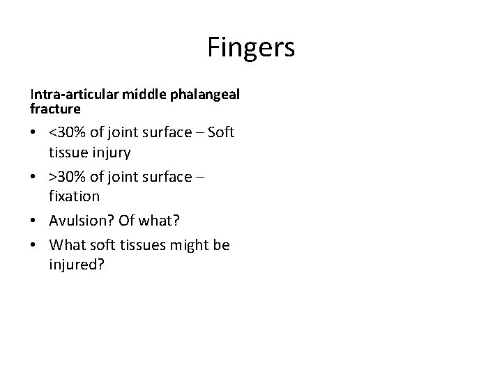 Fingers Intra-articular middle phalangeal fracture • <30% of joint surface – Soft tissue injury