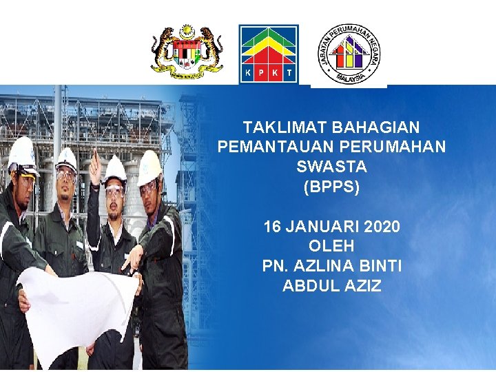 TAKLIMAT BAHAGIAN PEMANTAUAN PERUMAHAN SWASTA (BPPS) 16 JANUARI 2020 OLEH PN. AZLINA BINTI ABDUL