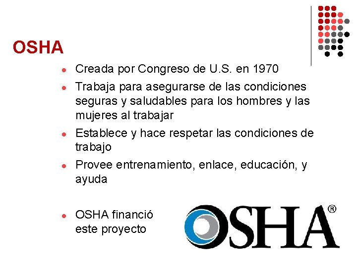 OSHA l l l Creada por Congreso de U. S. en 1970 Trabaja para