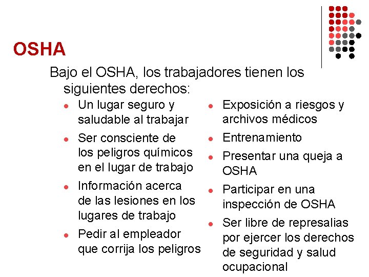 OSHA Bajo el OSHA, los trabajadores tienen los siguientes derechos: l l Un lugar