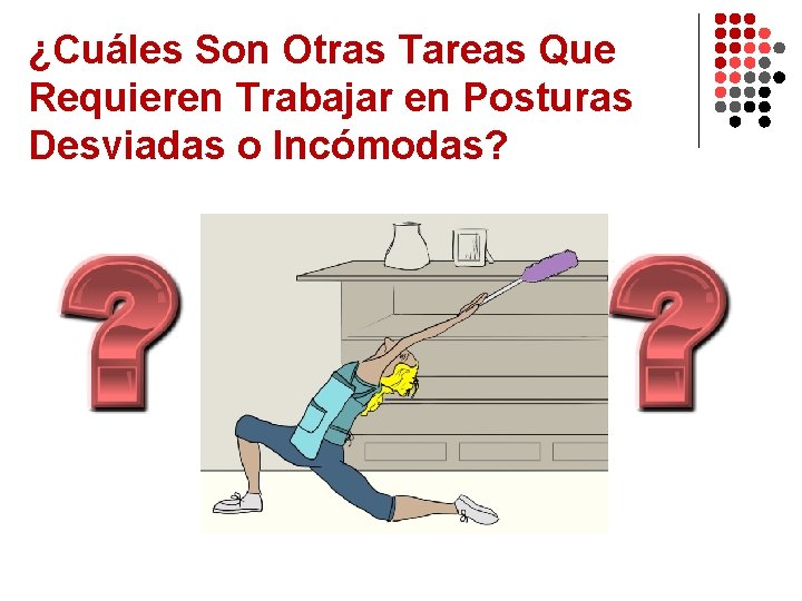 ¿Cuáles Son Otras Tareas Que Requieren Trabajar en Posturas Desviadas o Incómodas? 