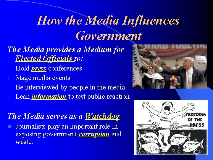 How the Media Influences Government The Media provides a Medium for Elected Officials to: