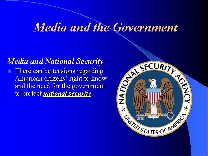 Media and the Government Media and National Security l There can be tensions regarding