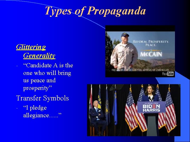 Types of Propaganda Glittering Generality - “Candidate A is the one who will bring