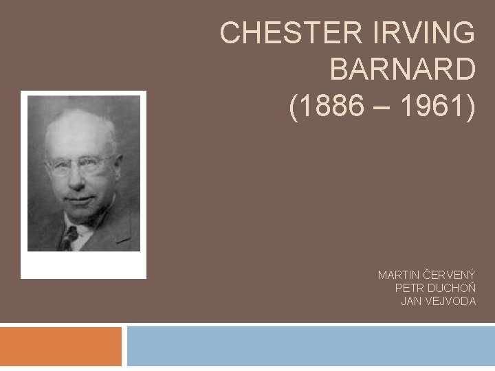 CHESTER IRVING BARNARD (1886 – 1961) MARTIN ČERVENÝ PETR DUCHOŇ JAN VEJVODA 