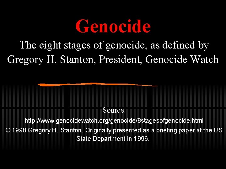 Genocide The eight stages of genocide, as defined by Gregory H. Stanton, President, Genocide