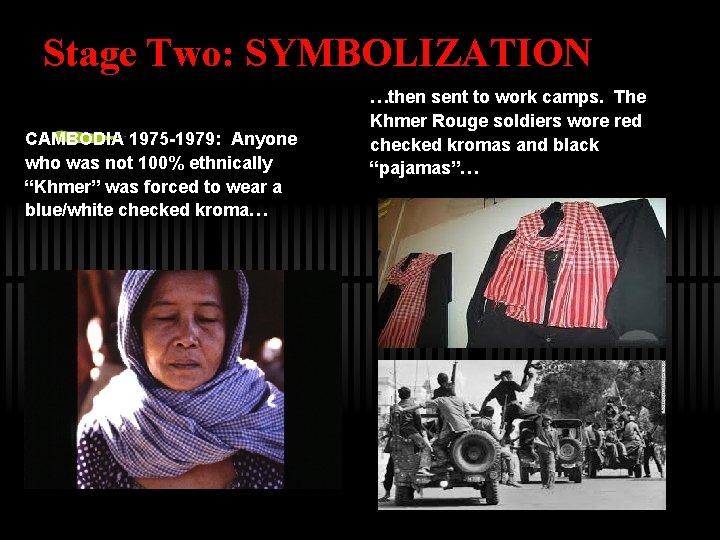 Stage Two: SYMBOLIZATION CAMBODIA 1975 -1979: Anyone who was not 100% ethnically “Khmer” was