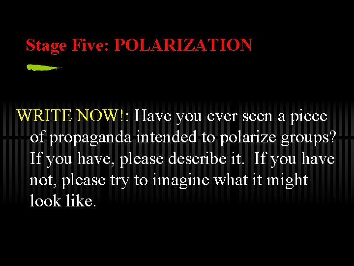 Stage Five: POLARIZATION WRITE NOW!: Have you ever seen a piece of propaganda intended