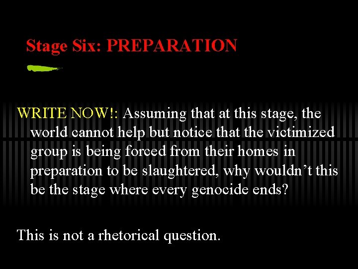 Stage Six: PREPARATION WRITE NOW!: Assuming that at this stage, the world cannot help