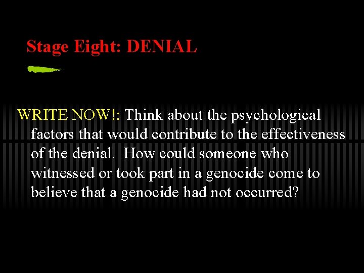 Stage Eight: DENIAL WRITE NOW!: Think about the psychological factors that would contribute to
