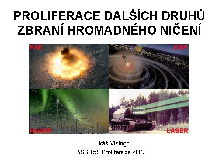 PROLIFERACE DALŠÍCH DRUHŮ ZBRANÍ HROMADNÉHO NIČENÍ Lukáš Visingr BSS 158 Proliferace ZHN 