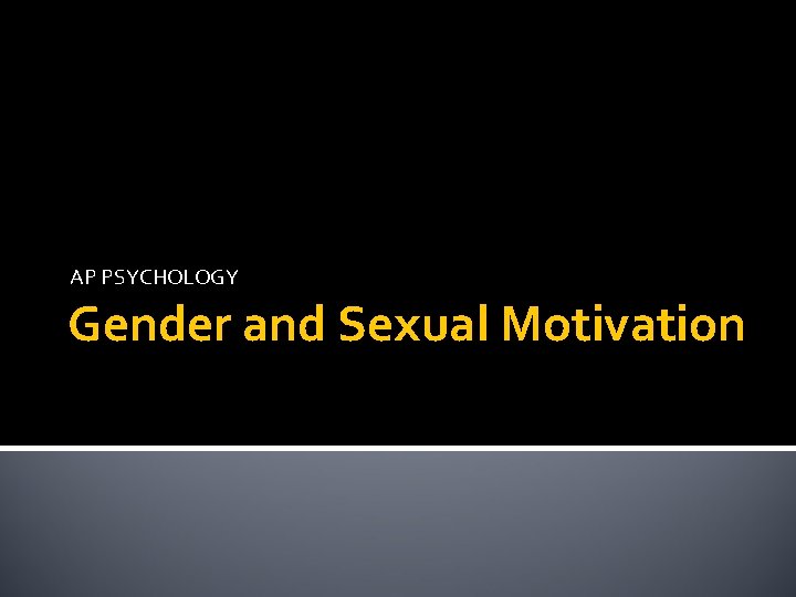 AP PSYCHOLOGY Gender and Sexual Motivation 