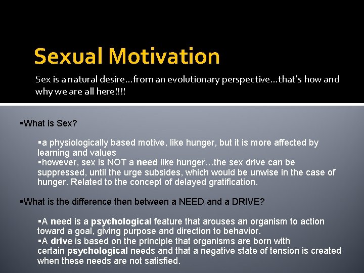Sexual Motivation Sex is a natural desire…from an evolutionary perspective…that’s how and why we