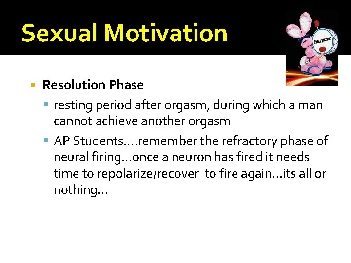 Sexual Motivation Resolution Phase resting period after orgasm, during which a man cannot achieve