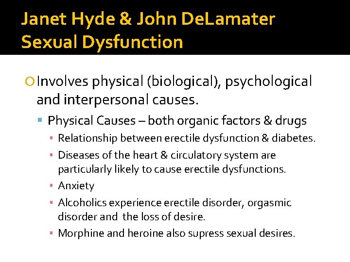 Janet Hyde & John De. Lamater Sexual Dysfunction Involves physical (biological), psychological and interpersonal