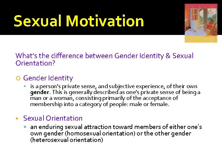 Sexual Motivation What’s the difference between Gender Identity & Sexual Orientation? Gender Identity is