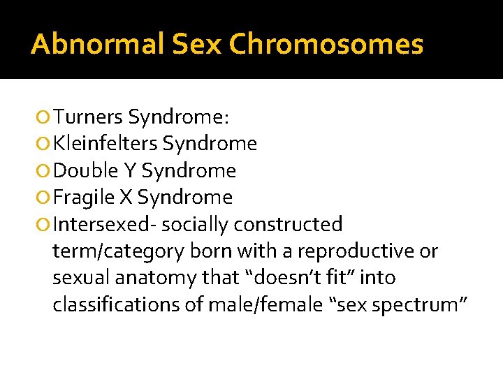 Abnormal Sex Chromosomes Turners Syndrome: Kleinfelters Syndrome Double Y Syndrome Fragile X Syndrome Intersexed-