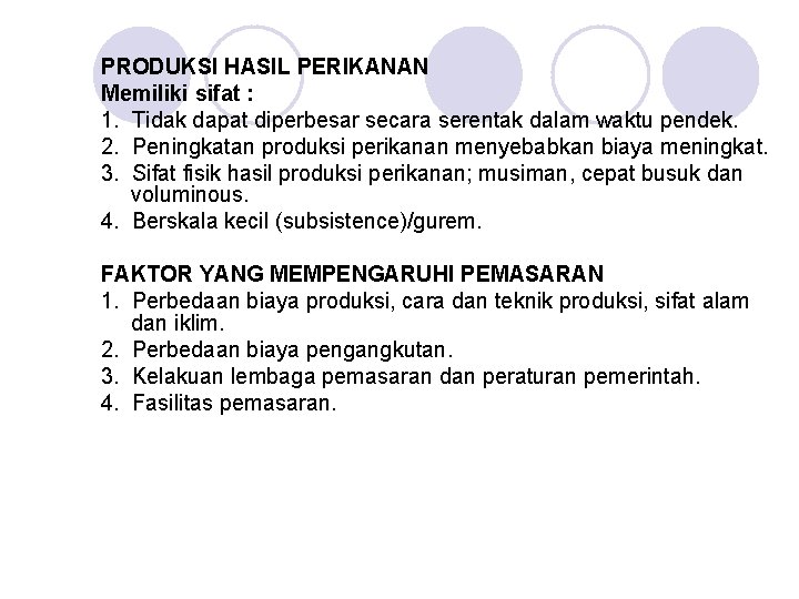 PRODUKSI HASIL PERIKANAN Memiliki sifat : 1. Tidak dapat diperbesar secara serentak dalam waktu