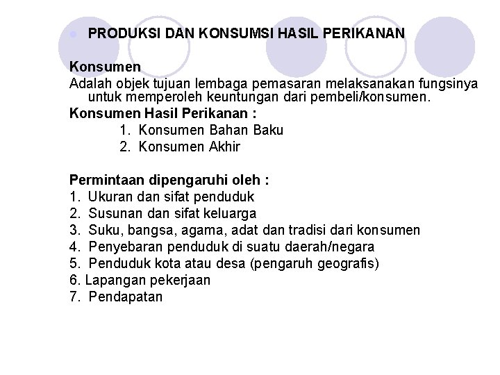 l PRODUKSI DAN KONSUMSI HASIL PERIKANAN Konsumen Adalah objek tujuan lembaga pemasaran melaksanakan fungsinya