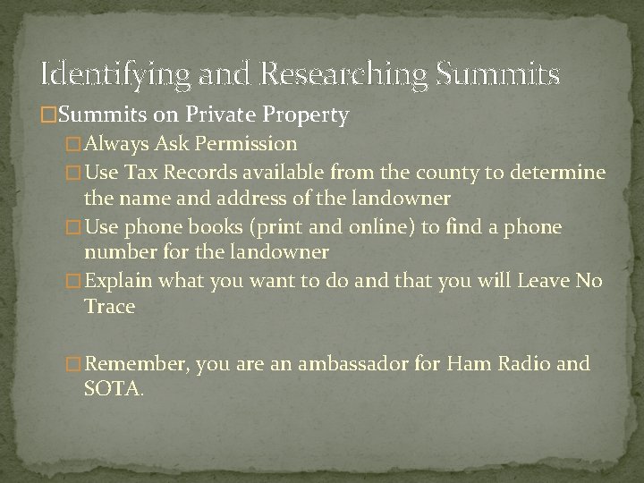 Identifying and Researching Summits �Summits on Private Property � Always Ask Permission � Use