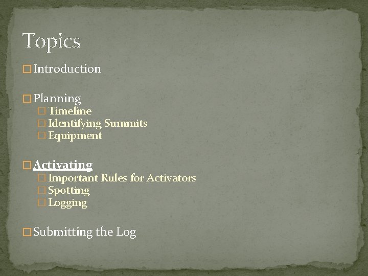 Topics � Introduction � Planning � Timeline � Identifying Summits � Equipment � Activating