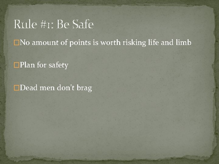 Rule #1: Be Safe �No amount of points is worth risking life and limb