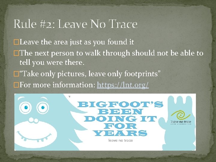 Rule #2: Leave No Trace �Leave the area just as you found it �The