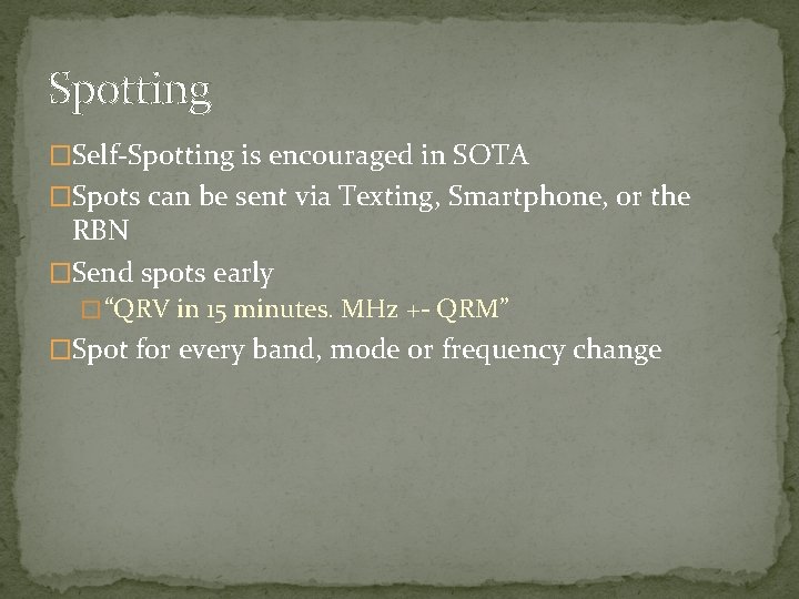 Spotting �Self-Spotting is encouraged in SOTA �Spots can be sent via Texting, Smartphone, or