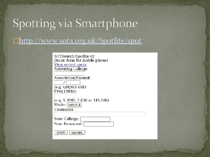 Spotting via Smartphone �http: //www. sota. org. uk/Spotlite/spot 