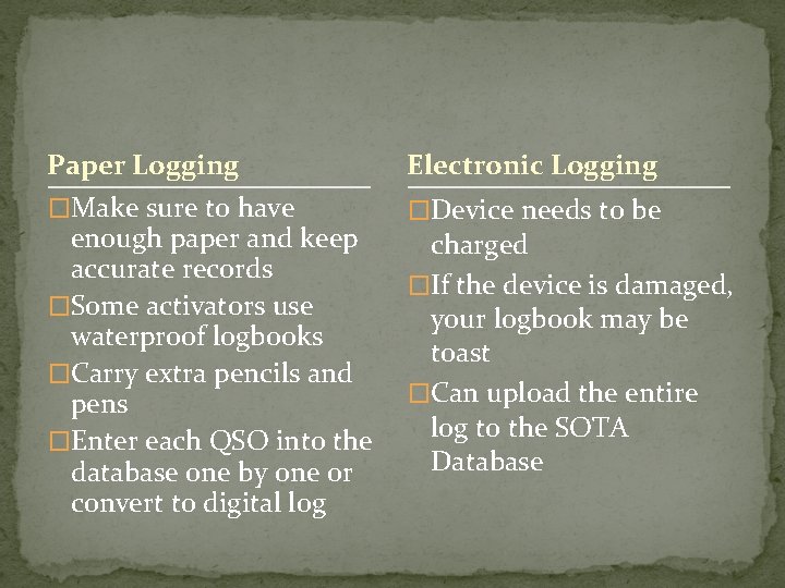 Paper Logging Electronic Logging �Make sure to have �Device needs to be enough paper