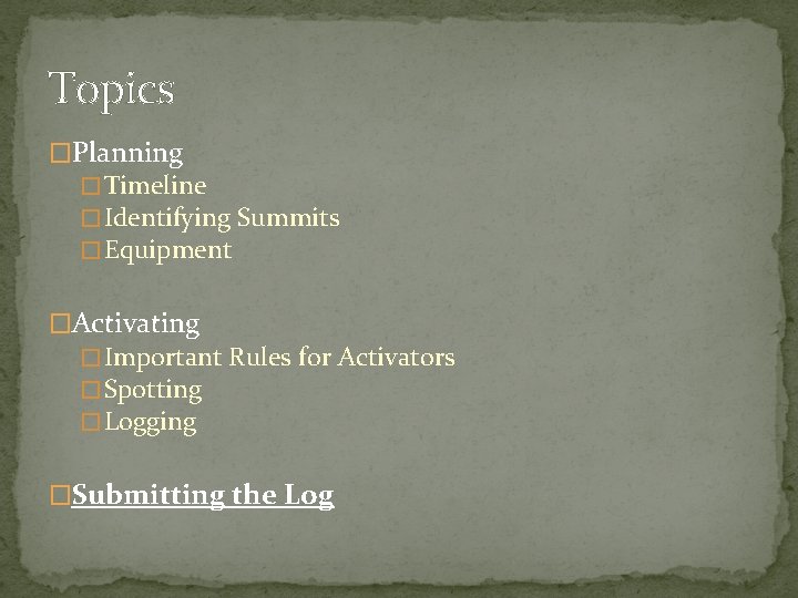 Topics �Planning � Timeline � Identifying Summits � Equipment �Activating � Important Rules for