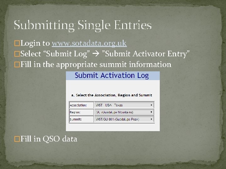 Submitting Single Entries �Login to www. sotadata. org. uk �Select “Submit Log” ”Submit Activator