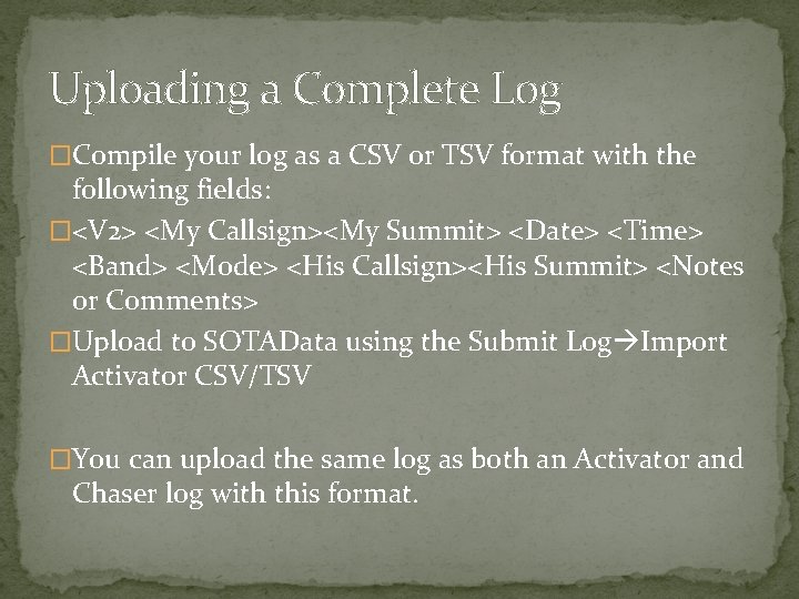 Uploading a Complete Log �Compile your log as a CSV or TSV format with