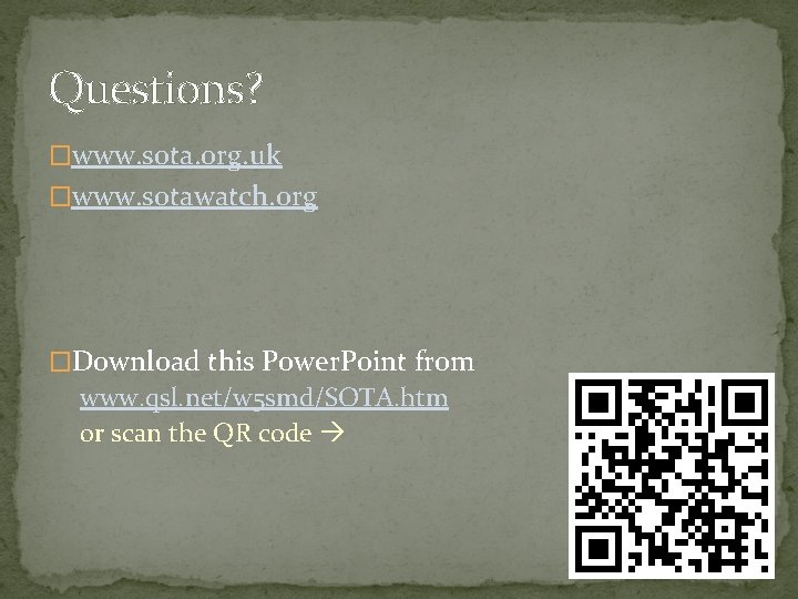Questions? �www. sota. org. uk �www. sotawatch. org �Download this Power. Point from www.