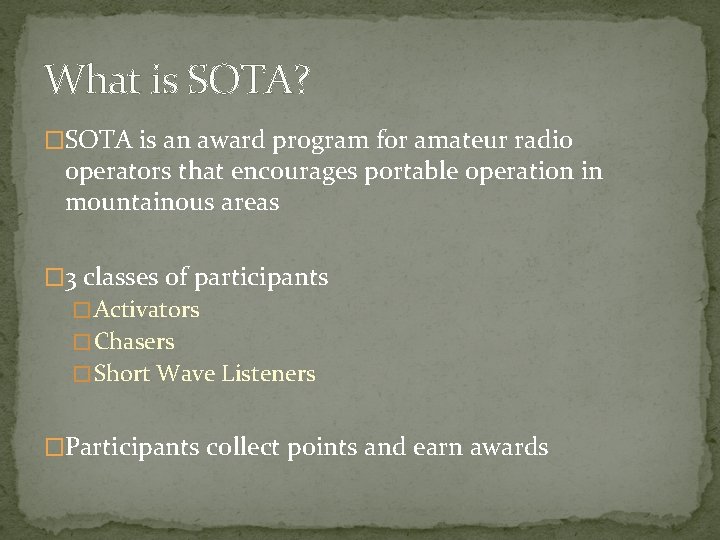 What is SOTA? �SOTA is an award program for amateur radio operators that encourages