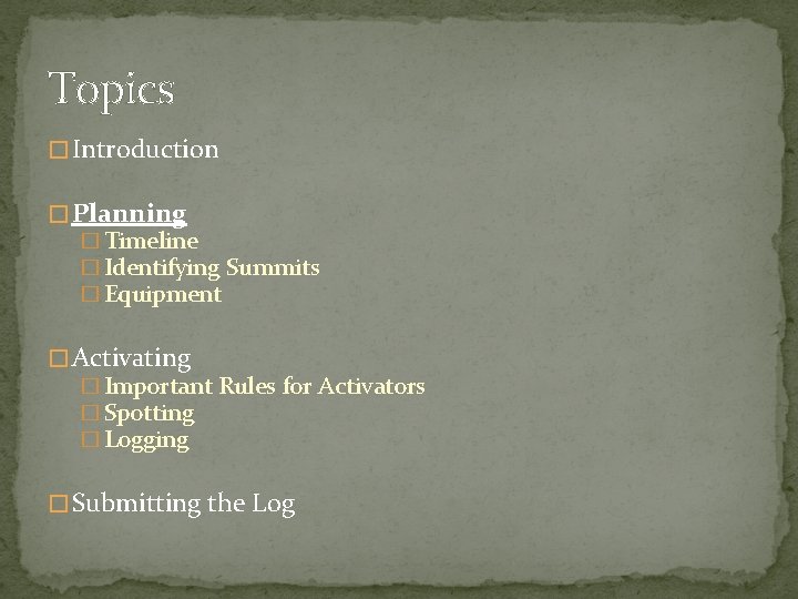 Topics � Introduction � Planning � Timeline � Identifying Summits � Equipment � Activating