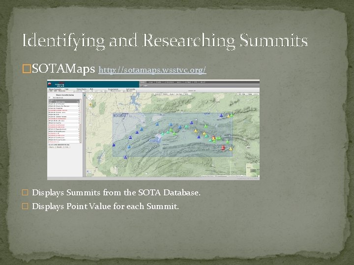 Identifying and Researching Summits �SOTAMaps http: //sotamaps. wsstvc. org/ � Displays Summits from the