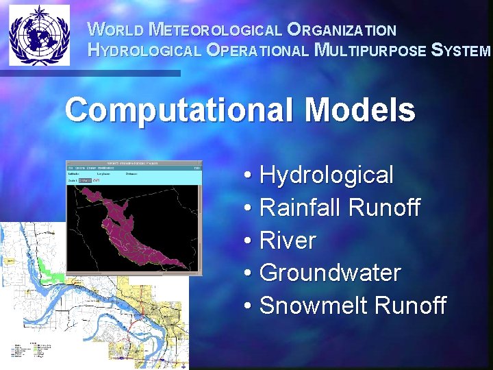 WORLD METEOROLOGICAL ORGANIZATION HYDROLOGICAL OPERATIONAL MULTIPURPOSE SYSTEM Computational Models • Hydrological • Rainfall Runoff