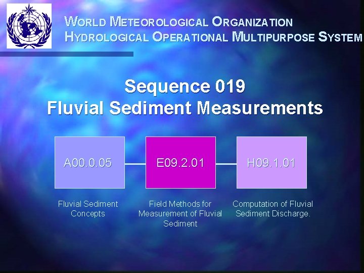 WORLD METEOROLOGICAL ORGANIZATION HYDROLOGICAL OPERATIONAL MULTIPURPOSE SYSTEM Sequence 019 Fluvial Sediment Measurements A 00.