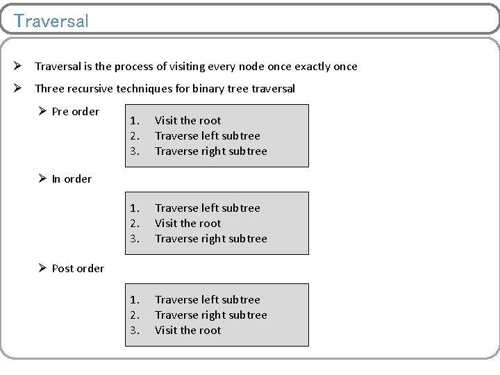 Traversal Ø Traversal is the process of visiting every node once exactly once Ø