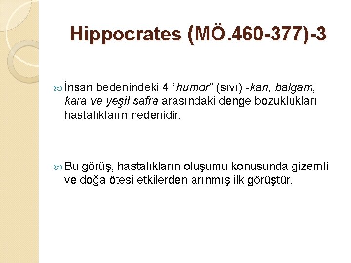 Hippocrates (MÖ. 460 -377)-3 İnsan bedenindeki 4 “humor” (sıvı) -kan, balgam, kara ve yeşil