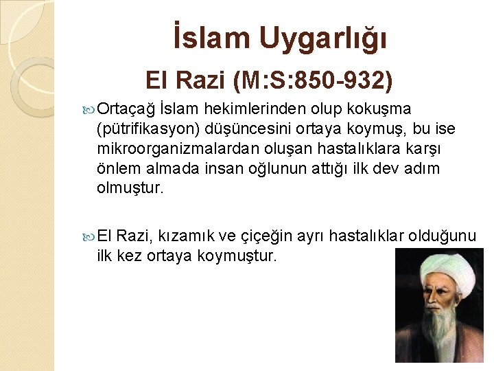 İslam Uygarlığı El Razi (M: S: 850 -932) Ortaçağ İslam hekimlerinden olup kokuşma (pütrifikasyon)