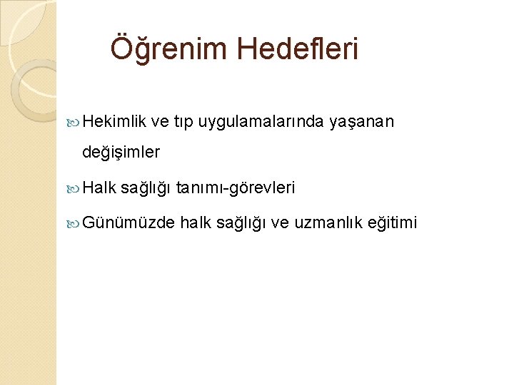  Öğrenim Hedefleri Hekimlik ve tıp uygulamalarında yaşanan değişimler Halk sağlığı tanımı-görevleri Günümüzde halk