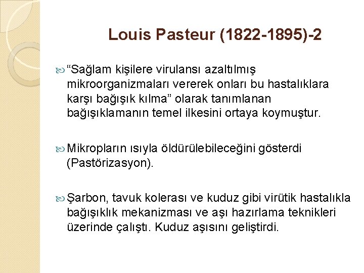 Louis Pasteur (1822 -1895)-2 “Sağlam kişilere virulansı azaltılmış mikroorganizmaları vererek onları bu hastalıklara karşı