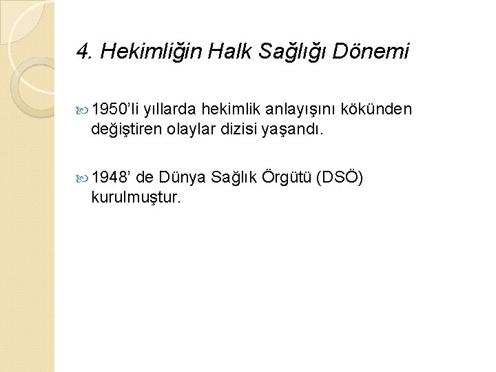 4. Hekimliğin Halk Sağlığı Dönemi 1950’li yıllarda hekimlik anlayışını kökünden değiştiren olaylar dizisi yaşandı.