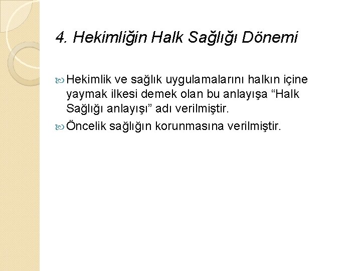 4. Hekimliğin Halk Sağlığı Dönemi Hekimlik ve sağlık uygulamalarını halkın içine yaymak ilkesi demek