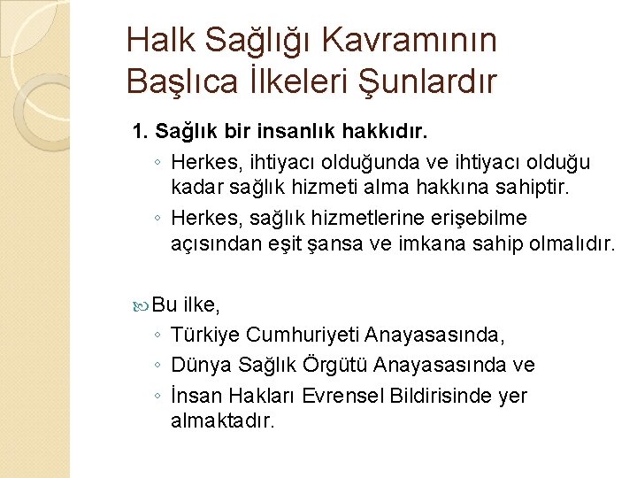 Halk Sağlığı Kavramının Başlıca İlkeleri Şunlardır 1. Sağlık bir insanlık hakkıdır. ◦ Herkes, ihtiyacı