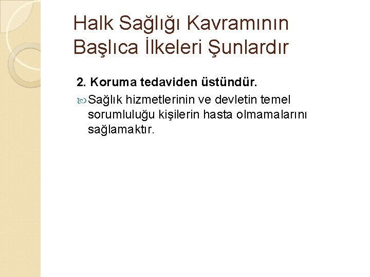 Halk Sağlığı Kavramının Başlıca İlkeleri Şunlardır 2. Koruma tedaviden üstündür. Sağlık hizmetlerinin ve devletin