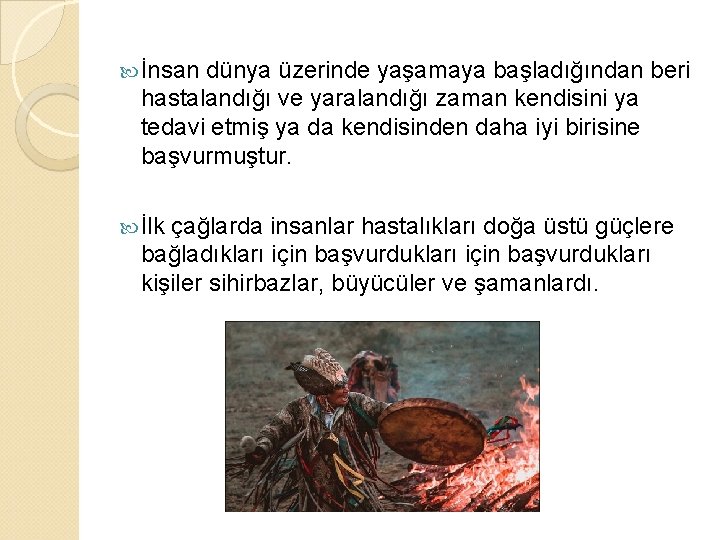  İnsan dünya üzerinde yaşamaya başladığından beri hastalandığı ve yaralandığı zaman kendisini ya tedavi